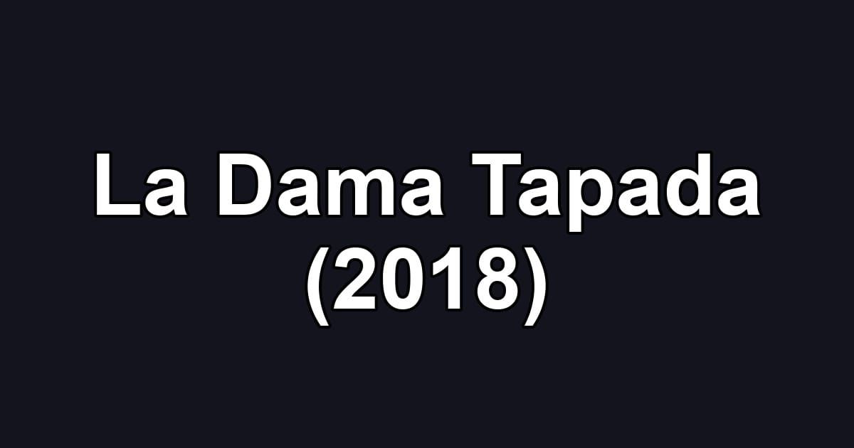 La Dama Tapada (2018)