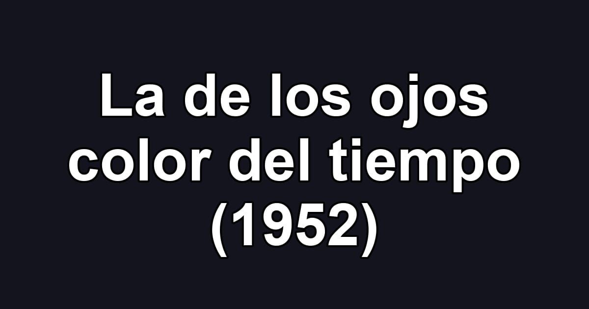 La de los ojos color del tiempo (1952)