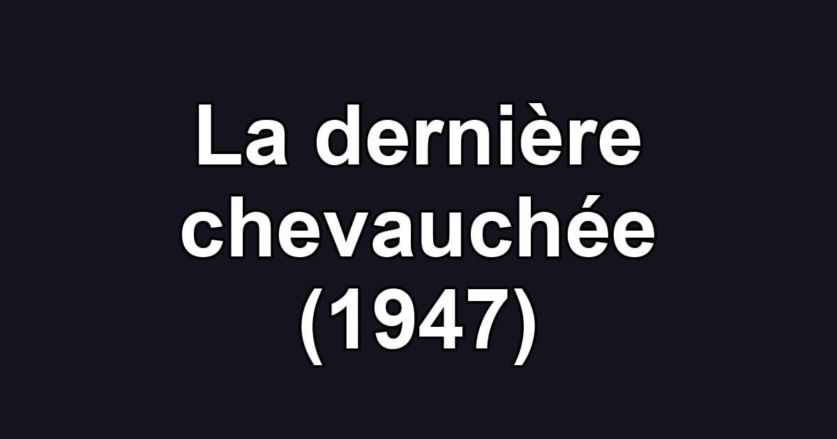 La dernière chevauchée (1947)
