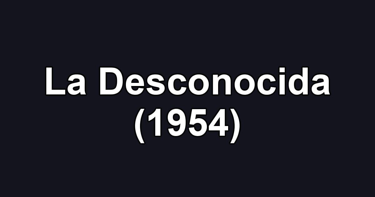 La Desconocida (1954)