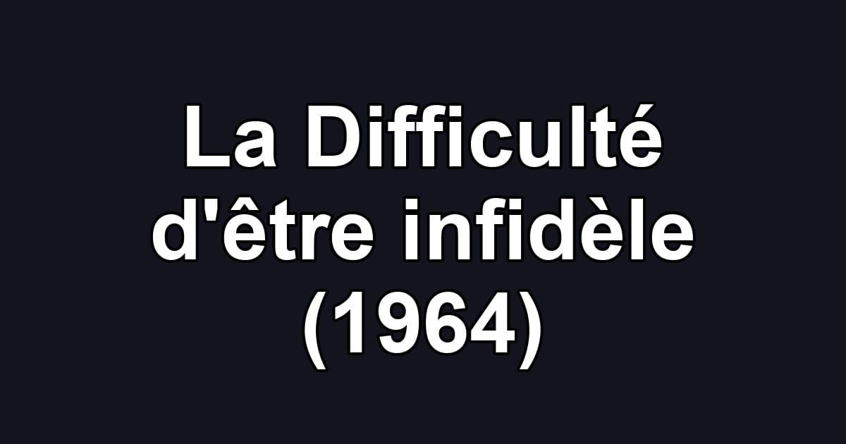 La Difficulté d'être infidèle (1964)