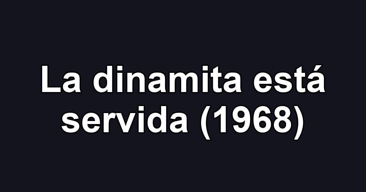 La dinamita está servida (1968)