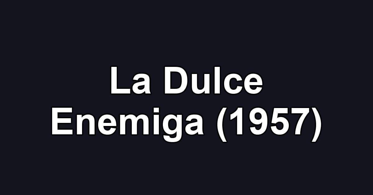 La Dulce Enemiga (1957)