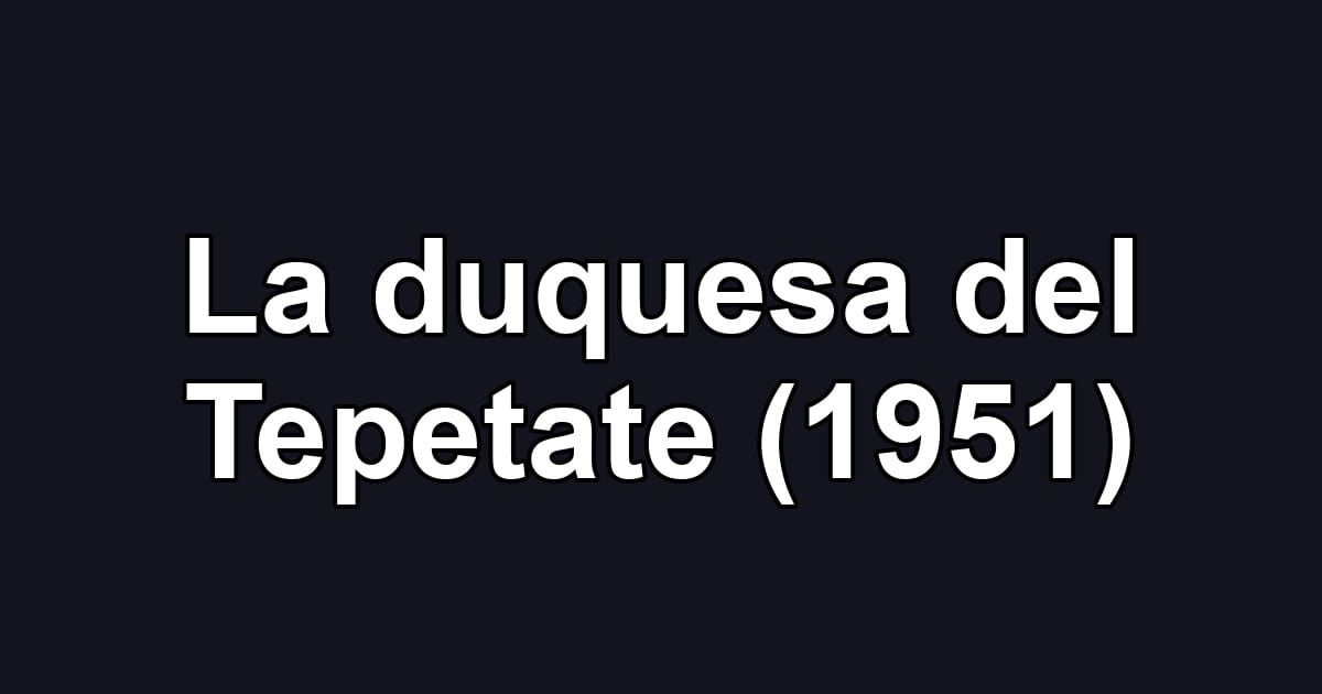 La duquesa del Tepetate (1951)