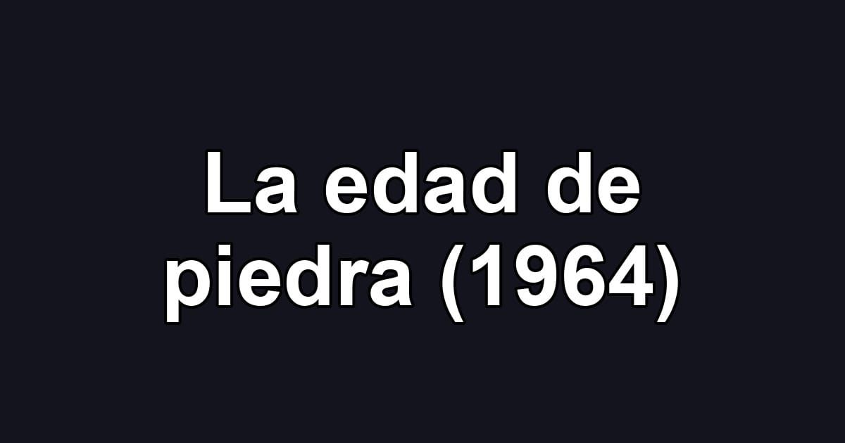 La edad de piedra (1964)