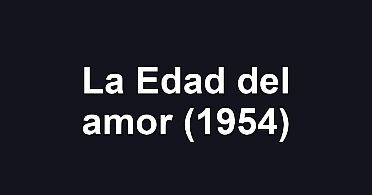 La Edad del amor (1954)