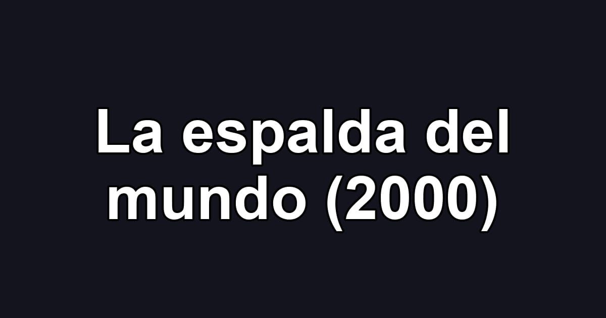 La espalda del mundo (2000)