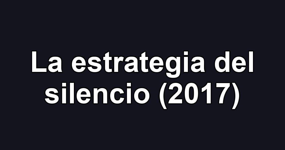 La estrategia del silencio (2017)