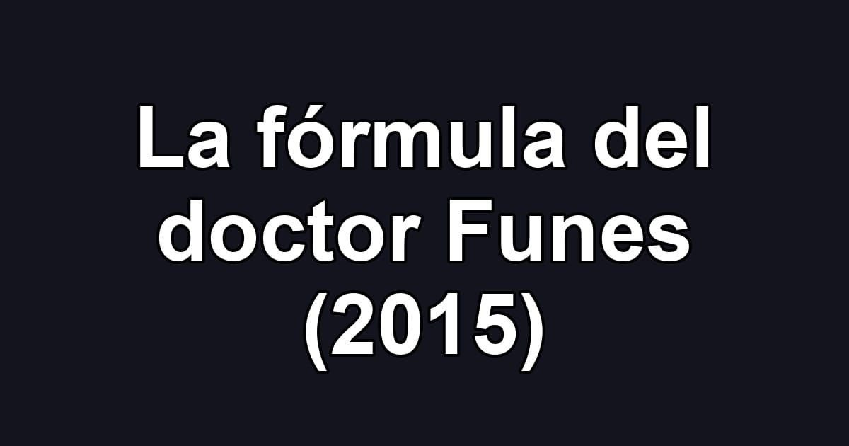 La fórmula del doctor Funes (2015)