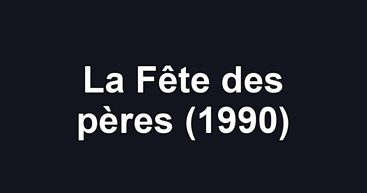 La Fête des pères (1990)
