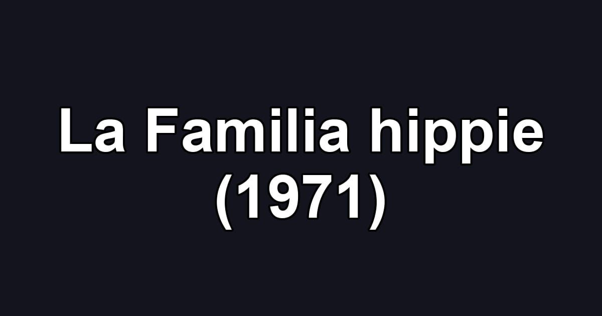 La Familia hippie (1971)