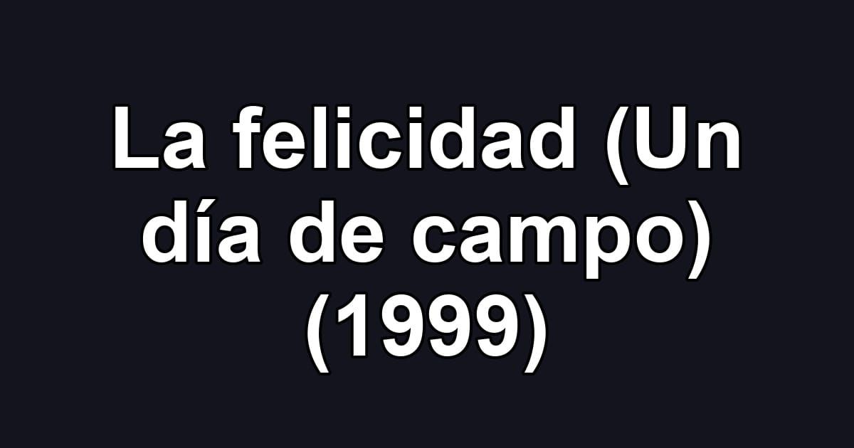 La felicidad (Un día de campo) (1999)