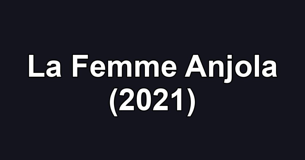 La Femme Anjola (2021)