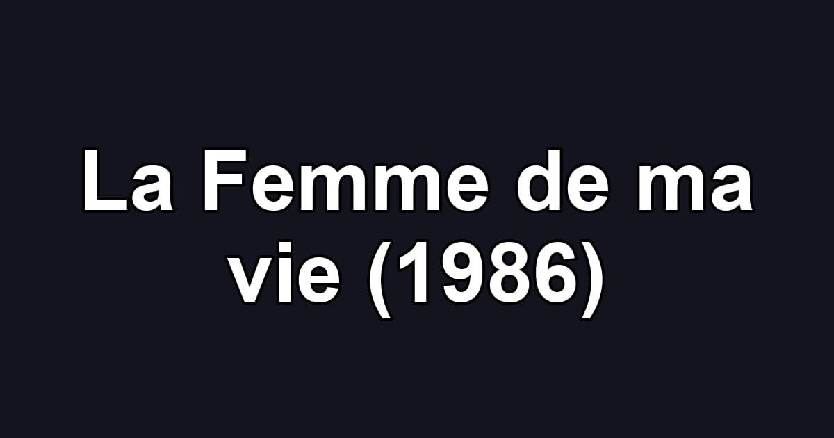 La Femme de ma vie (1986)