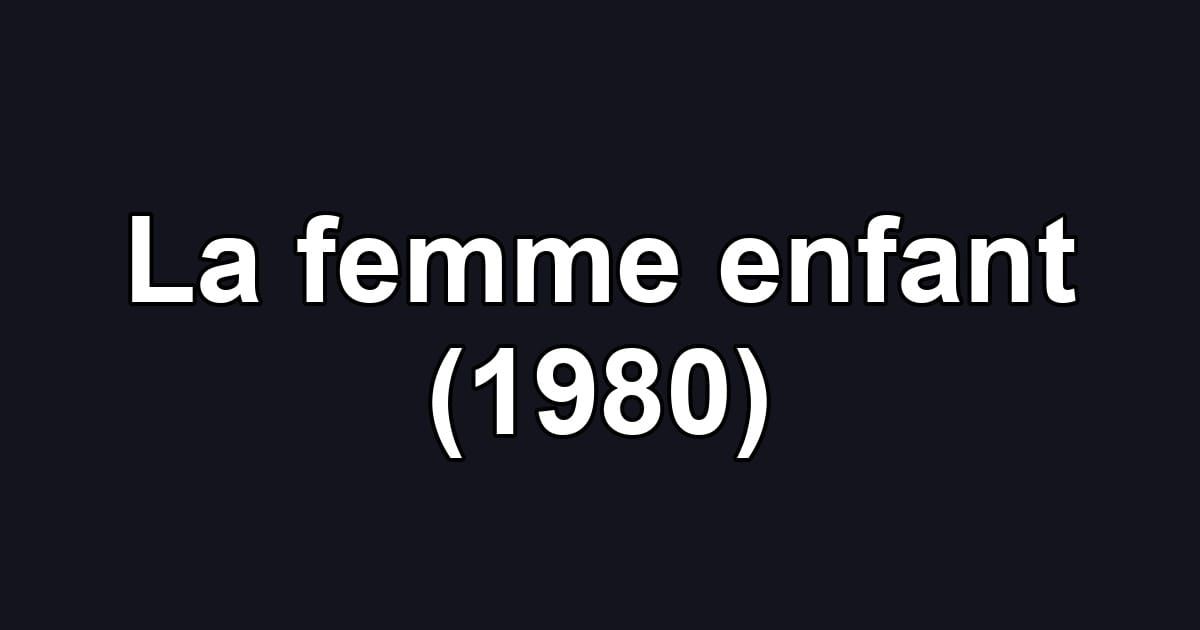 La femme enfant (1980)
