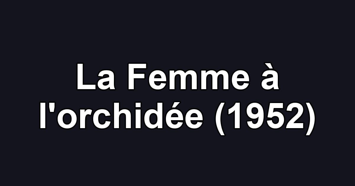 La Femme à l'orchidée (1952)