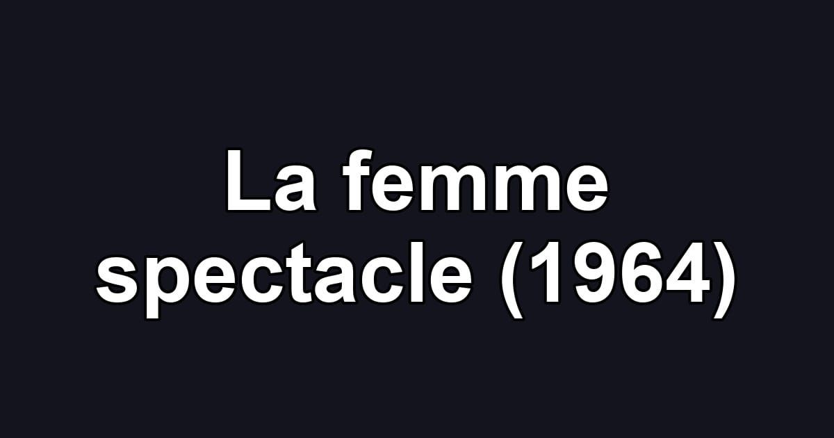 La femme spectacle (1964)
