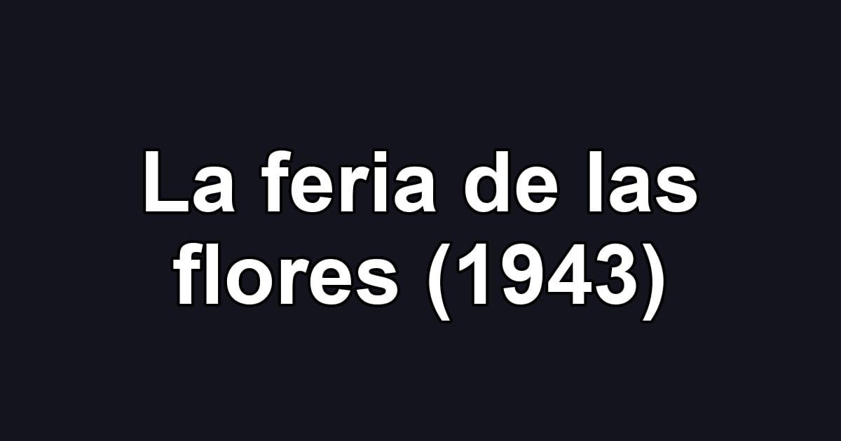 La feria de las flores (1943)