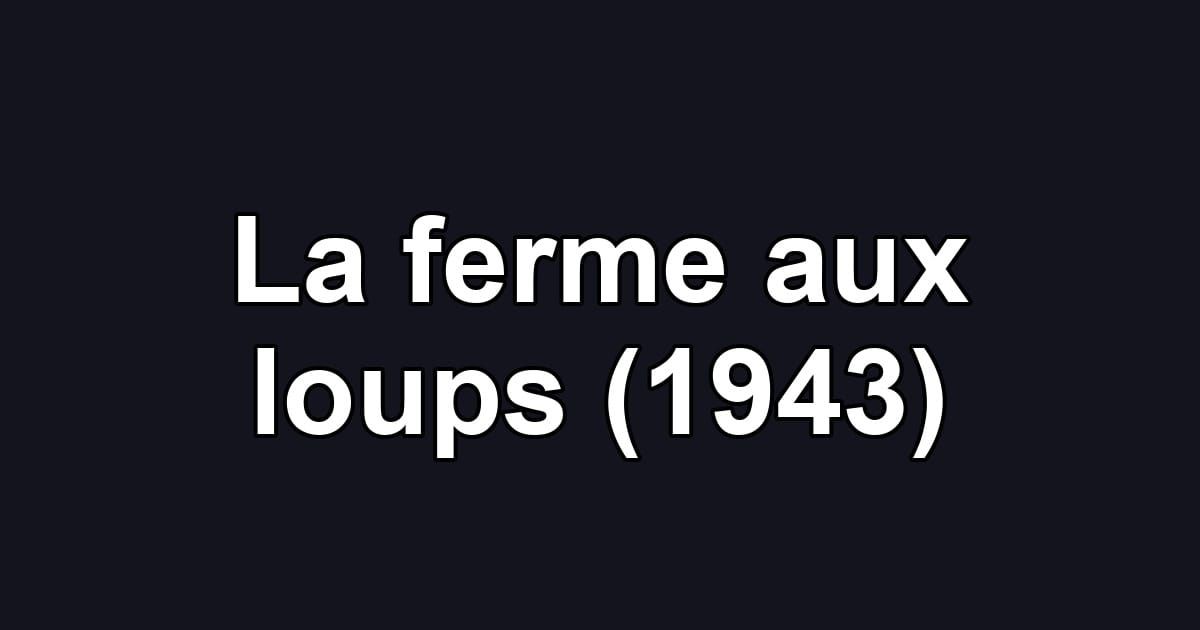 La ferme aux loups (1943)