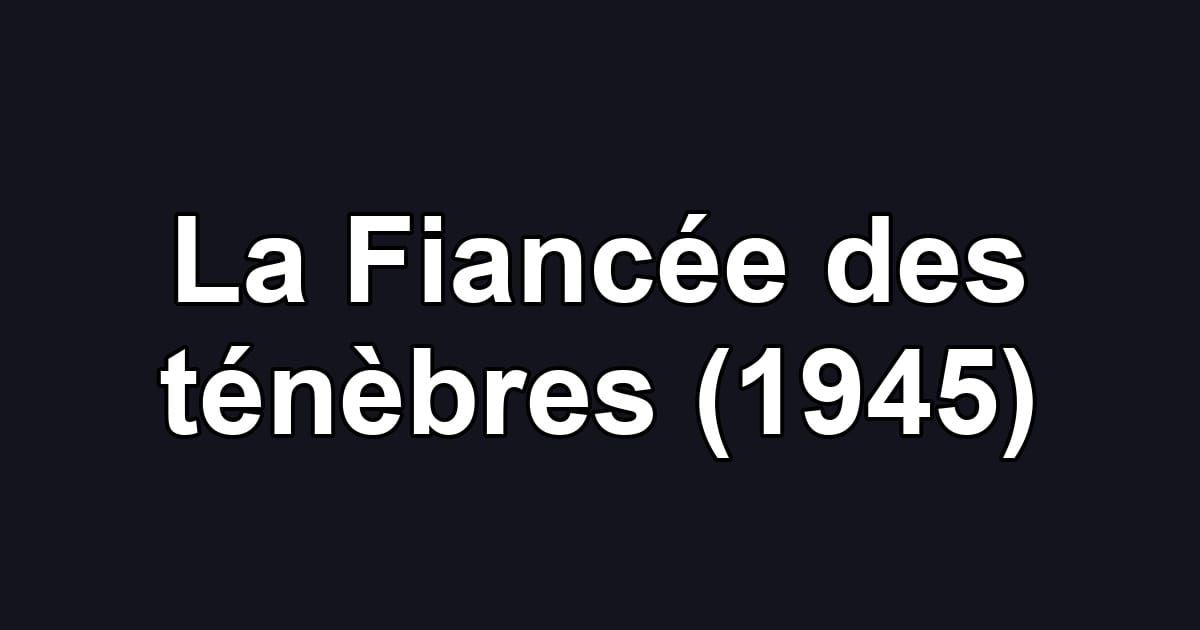 La Fiancée des ténèbres (1945)