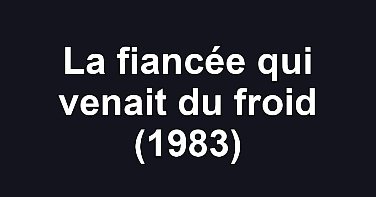 La fiancée qui venait du froid (1983)