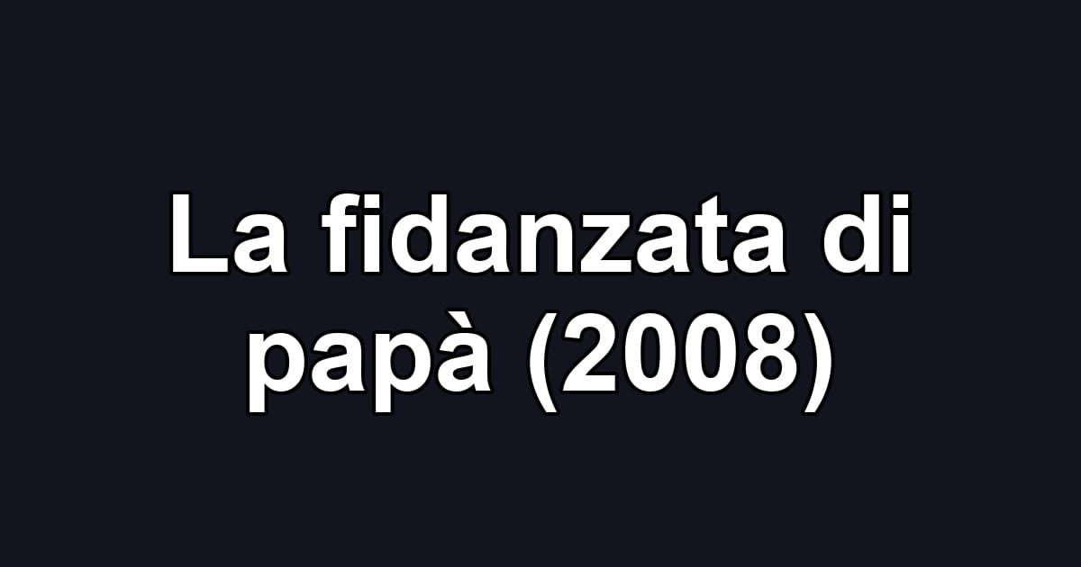 La fidanzata di papà (2008)