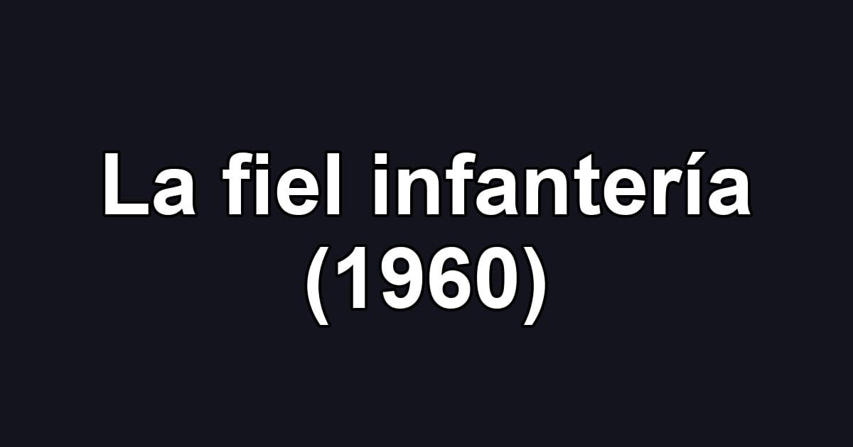 La fiel infantería (1960)