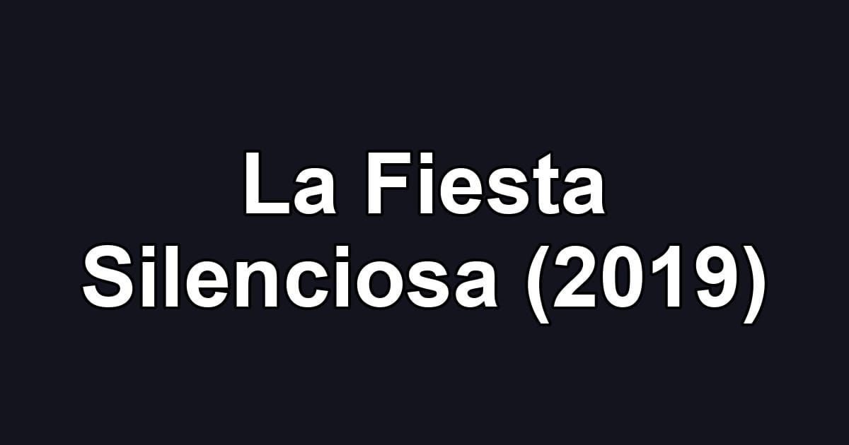 La Fiesta Silenciosa (2019)