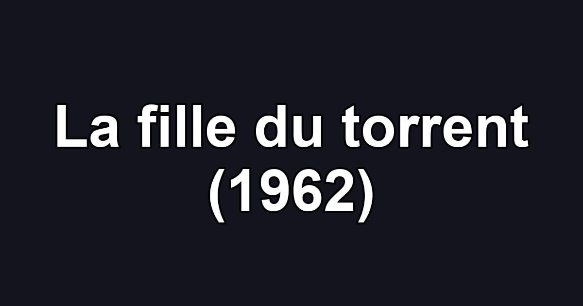 La fille du torrent (1962)