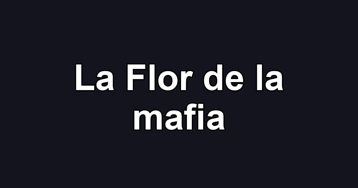 La Flor de la mafia