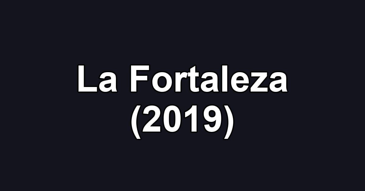 La Fortaleza (2019)
