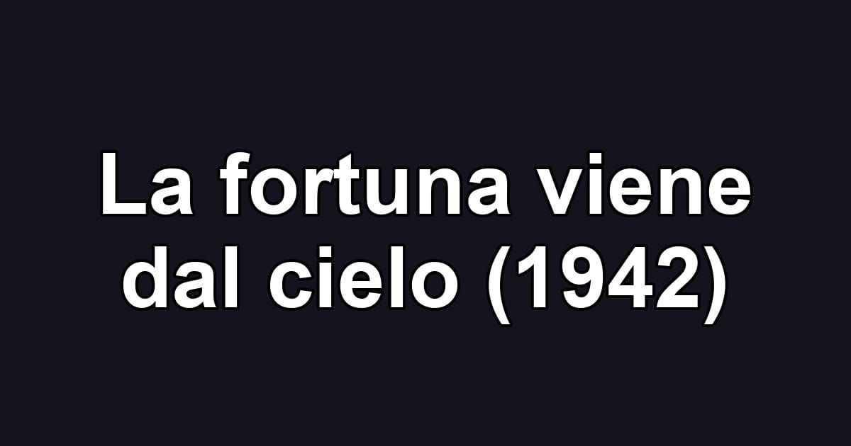La fortuna viene dal cielo (1942)