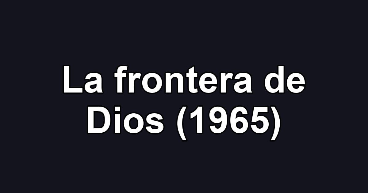 La frontera de Dios (1965)
