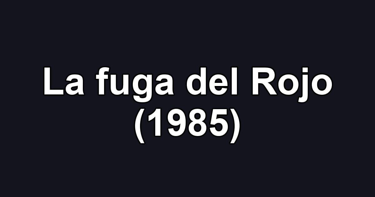 La fuga del Rojo (1985)