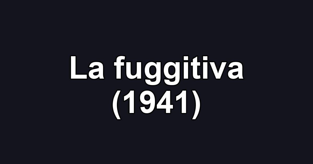 La fuggitiva (1941)