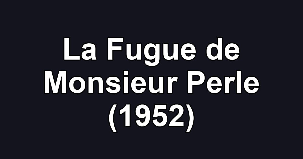 La Fugue de Monsieur Perle (1952)