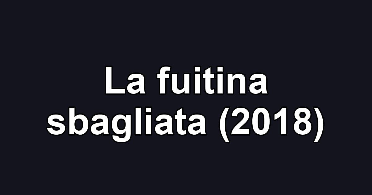La fuitina sbagliata (2018)