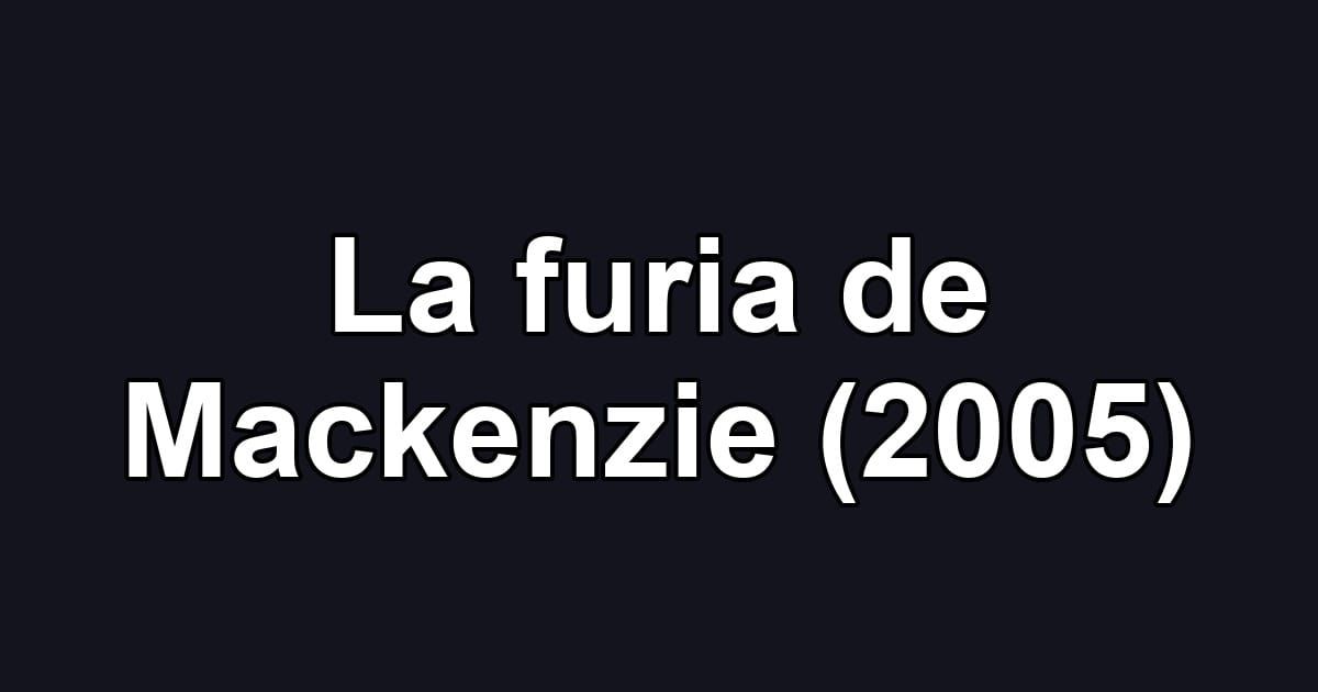 La furia de Mackenzie (2005)