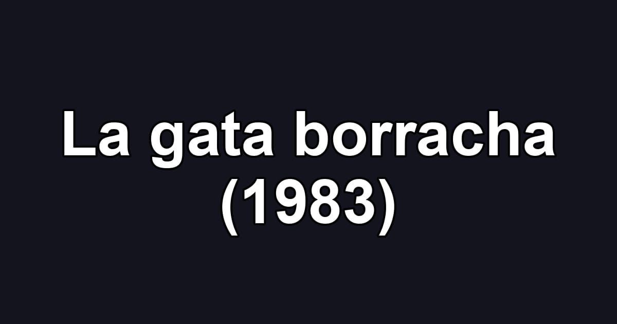 La gata borracha (1983)
