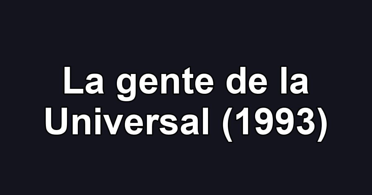 La gente de la Universal (1993)
