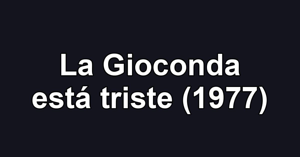 La Gioconda está triste (1977)