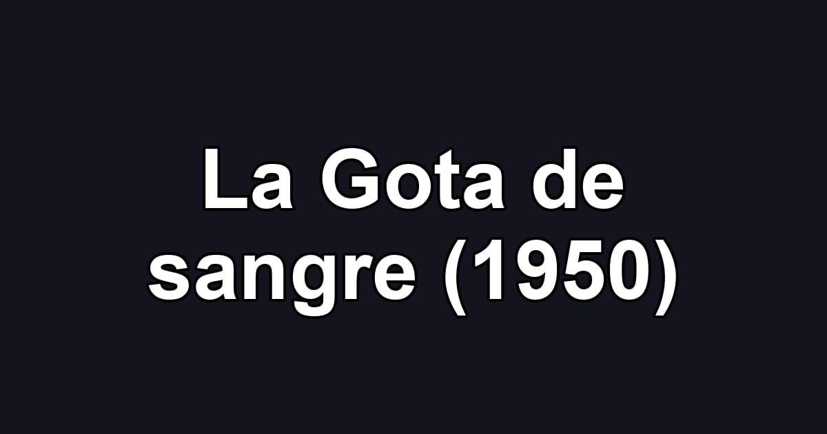 La Gota de sangre (1950)