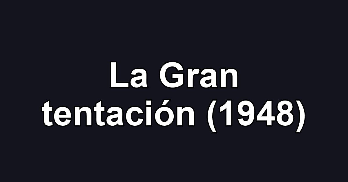 La Gran tentación (1948)