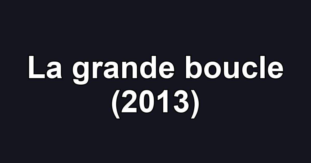 La grande boucle (2013)