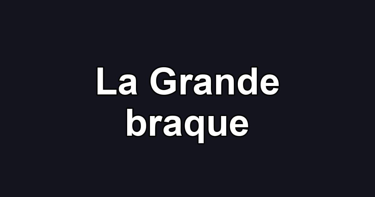 La Grande braque