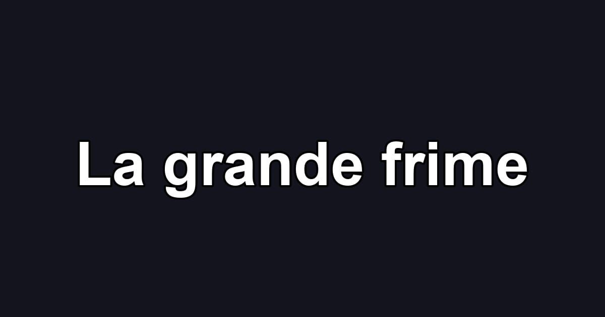 La grande frime
