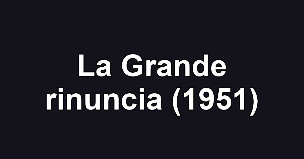 La Grande rinuncia (1951)