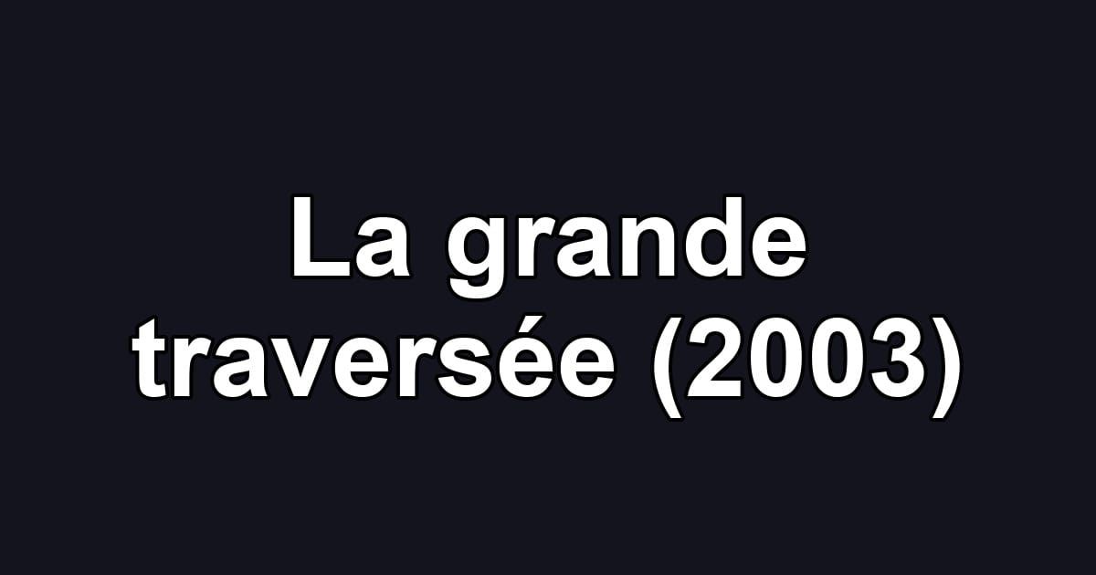 La grande traversée (2003)