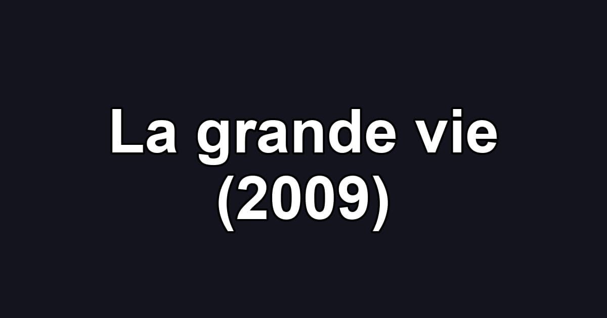 La grande vie (2009)
