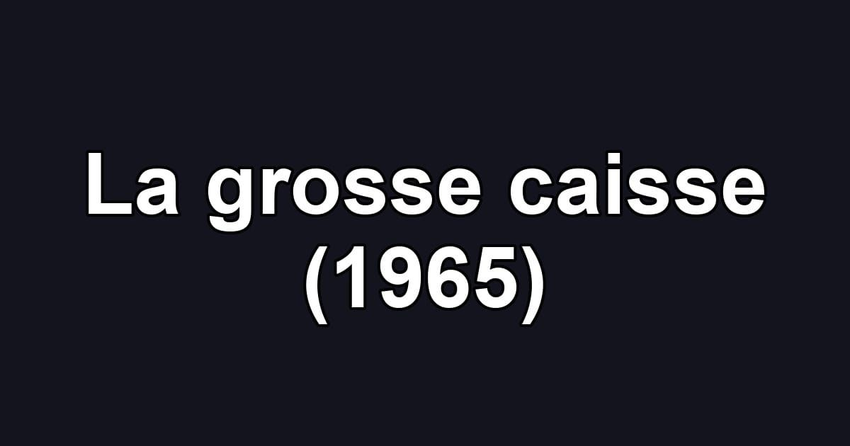 La grosse caisse (1965)